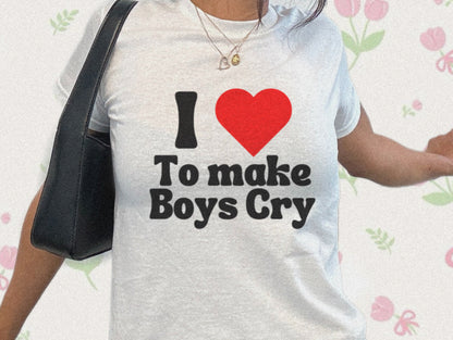 I love to make boys cry Baby Tee