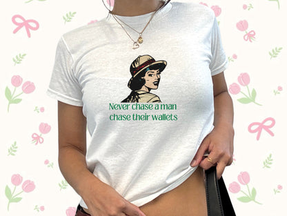 Never Chase A Man Baby Tee