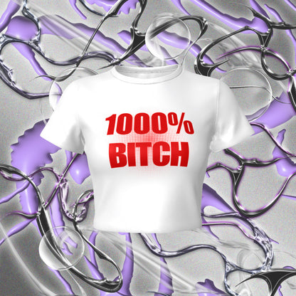 1000% Bitch Fitted Baby Tee