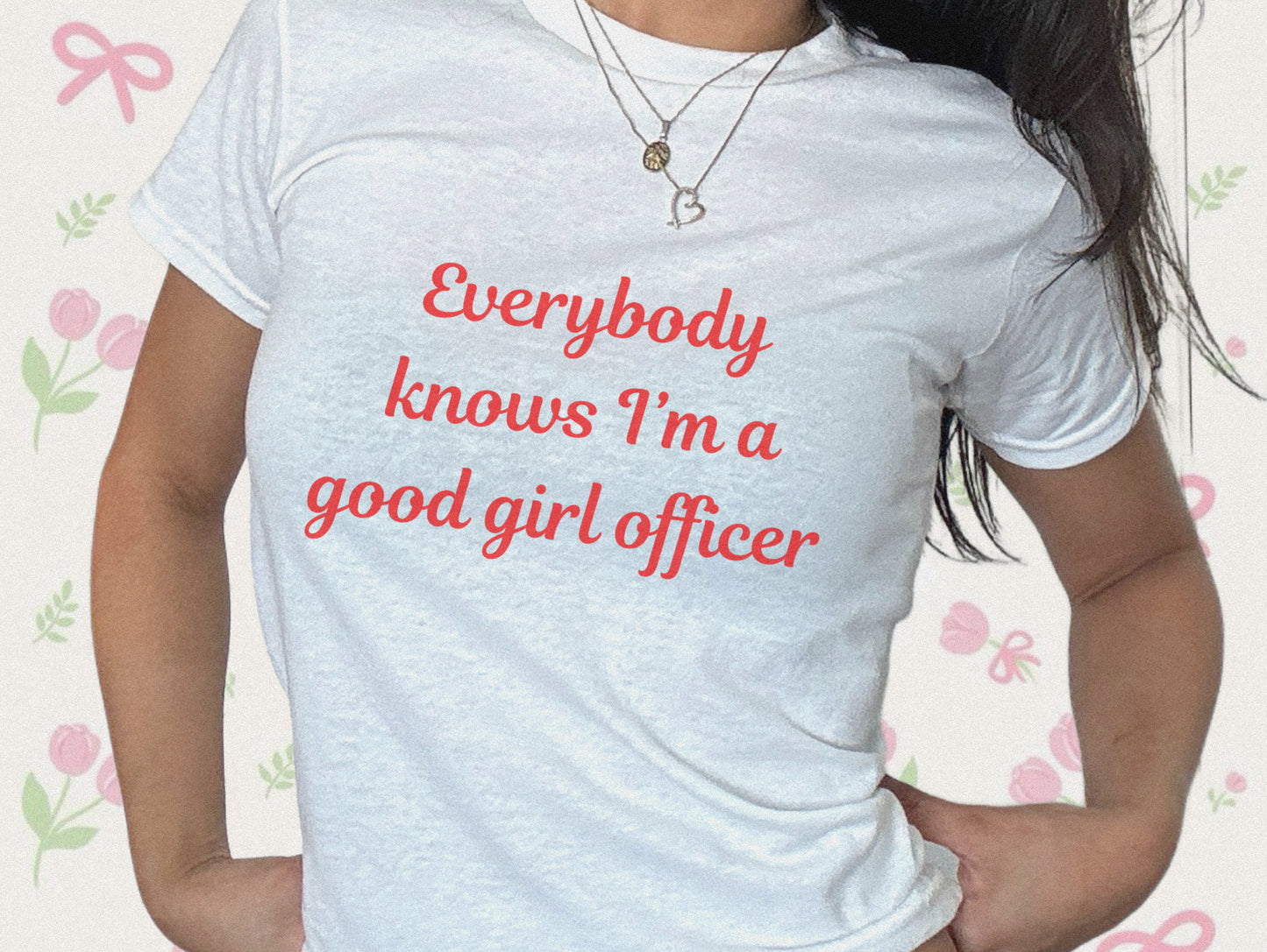 Everybody knows I’m a good girl officer Baby Tee