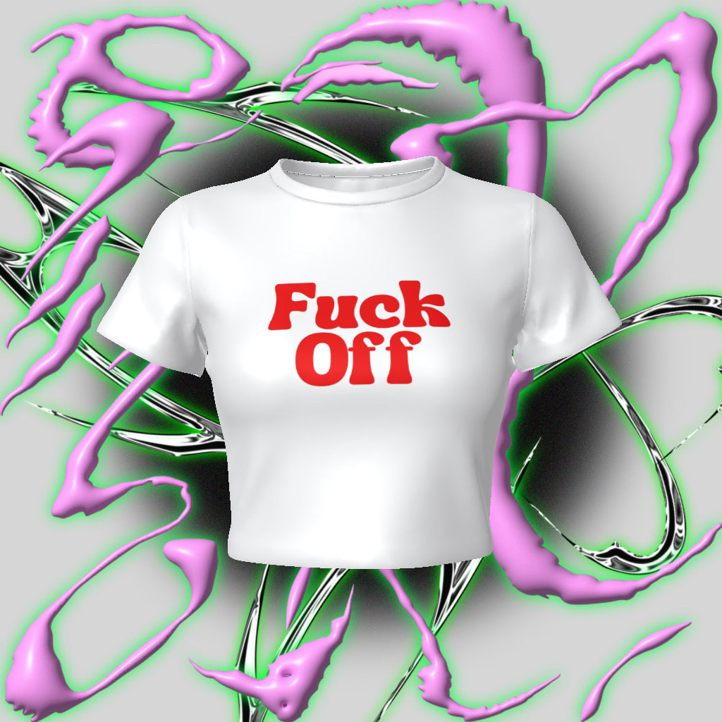 Fuck Off  Fitted Baby Crop Tee