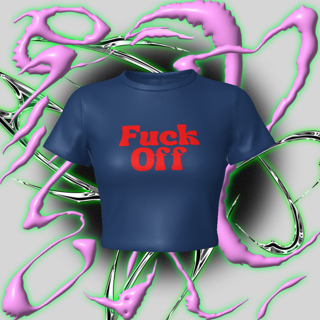 Fuck Off  Fitted Baby Crop Tee