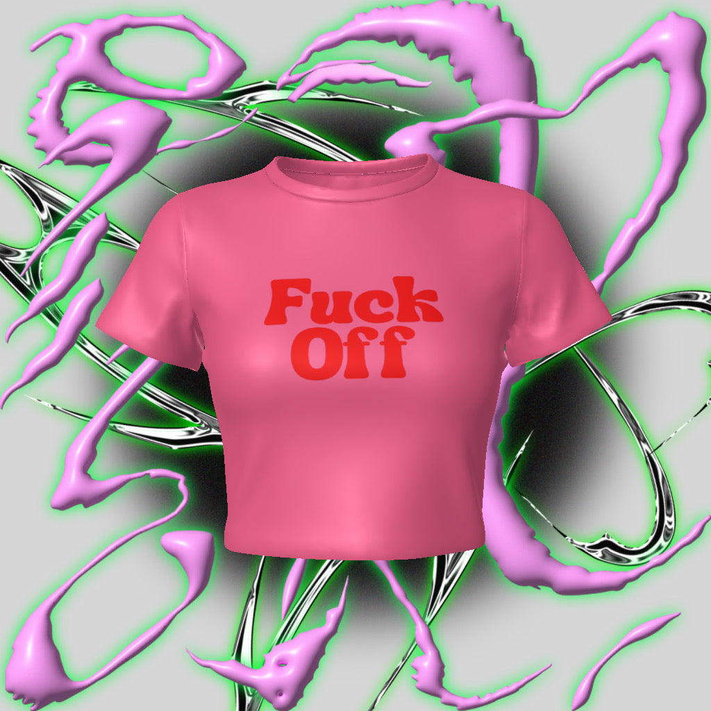 Fuck Off  Fitted Baby Crop Tee